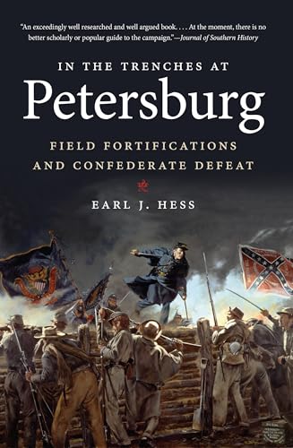 In the Trenches at Petersburg: Field Fortifications and Confederate Defeat (Civil War America): Field Fortifications & Confederate Defeat von University of North Carolina Press